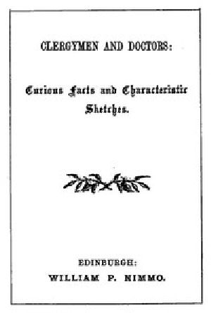 [Gutenberg 48343] • Clergymen and Doctors: Curious Facts and Characteristic Sketches.